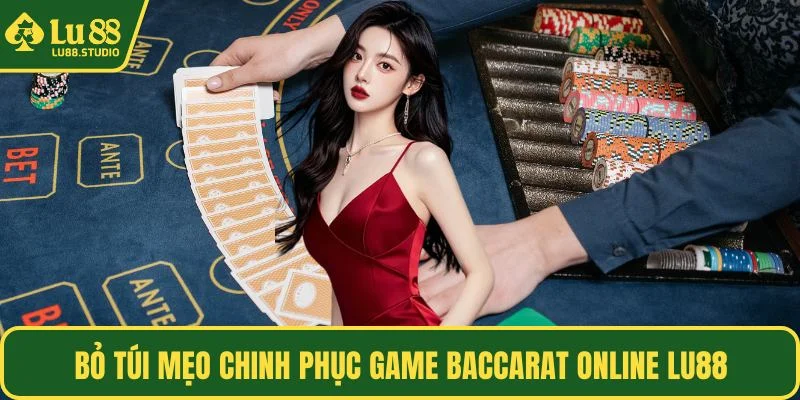 Bỏ túi mẹo chinh phục game baccarat online LU88