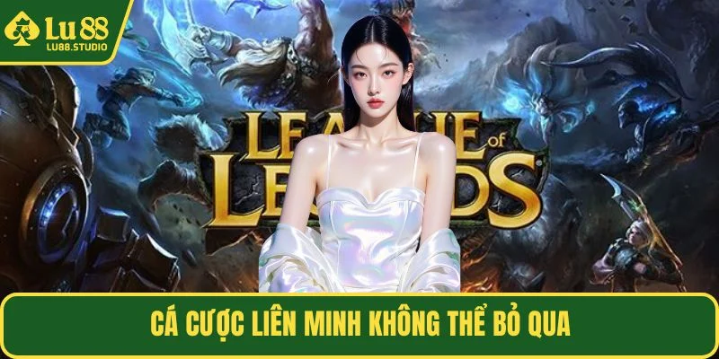 Cá cược Liên Minh không thể bỏ qua