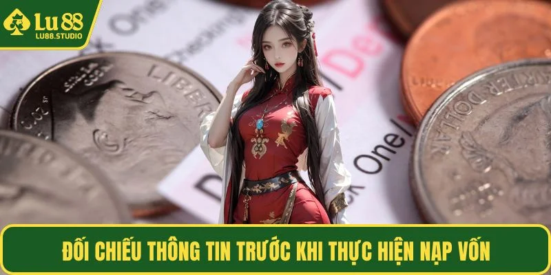 Đối chiếu thông tin trước khi thực hiện nạp vốn