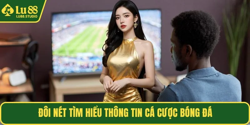 Đôi nét tìm hiểu thông tin cá cược bóng đá