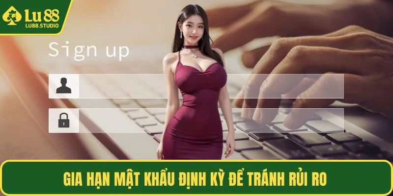 Gia hạn mật khẩu định kỳ để tránh rủi ro 