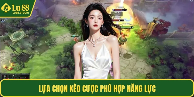 Lựa chọn kèo cược phù hợp năng lực