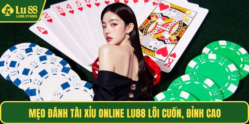 Mẹo đánh tài xỉu online LU88 lôi cuốn, đỉnh cao