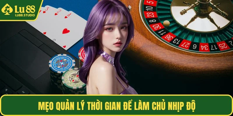 Mẹo quản lý thời gian để làm chủ nhịp độ