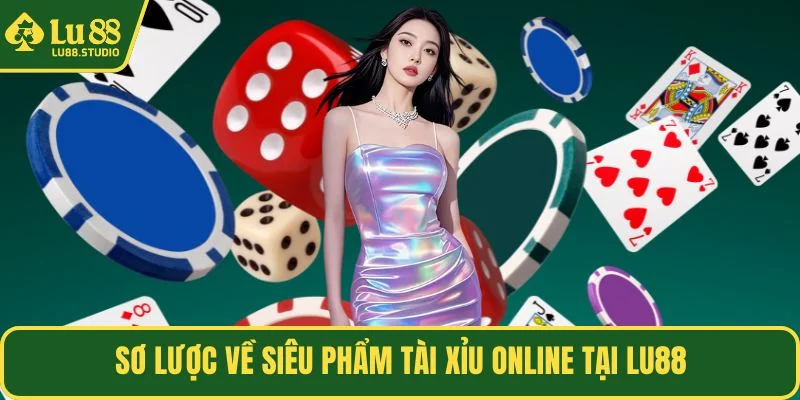 Sơ lược về siêu phẩm tài xỉu online tại LU88