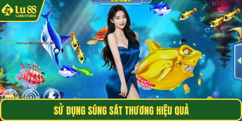 Sử dụng súng sát thương hiệu quả