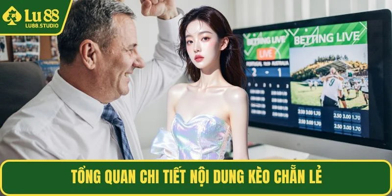 Tổng quan chi tiết nội dung kèo chẵn lẻ